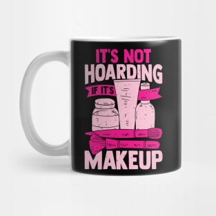 It's Not Hoarding If It's Makeup Cosmetician Gift Mug